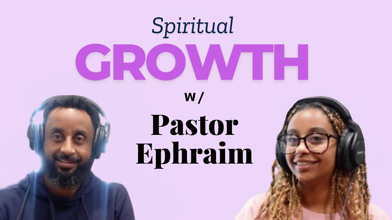 Spiritual Growth with Pastor Ephraim