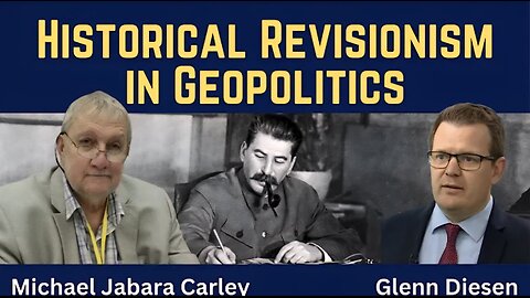 Michael Carley: Rewriting WW2 - Historical Revisionism in Geopolitics