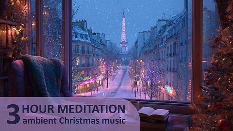 3 Hour Christmas Meditation Music – Cozy Snowy Paris Window for Sleep, Prayer & Deep Relaxation
