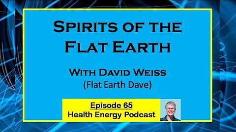 [Ancestral River] Spirits of the Flat Earth with David Weiss - Health Energy Podcast 65