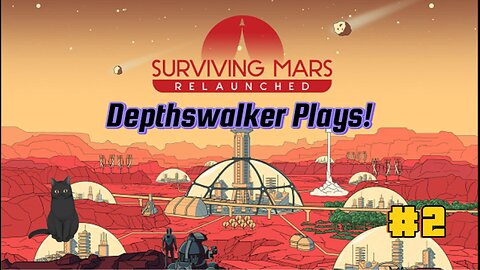 Depthswalker Plays! Surviving Mars Relaunched #2