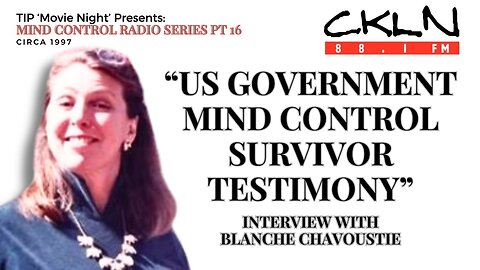 TIPMN | CKLN MC Radio Series P16: Blanche Chavoustie - US Government Mind Control Survivor Testimony