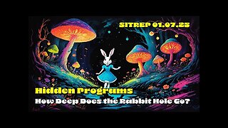 Hidden Programs - Just How Deep Does the Rabbit Hole Go? SITREP 01.07.25