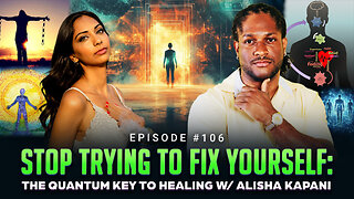 Episode #106 - Stop Trying to Fix Yourself: The Quantum Key to Healing w/ Alisha Kapani