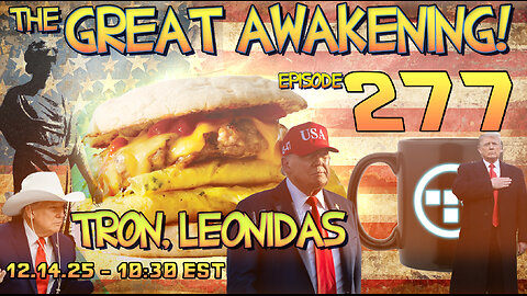 🚨12.14.25 - 10:30 EST | The Great Awakening Show! - 277- Tron & Leonidas 🚨