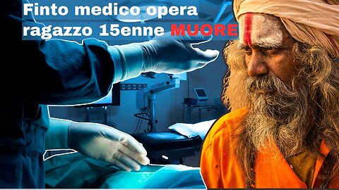 Falso medico esegue operazione su 15enne seguendo un video YouTube:Ragazzo muore e chirurghi fuggono