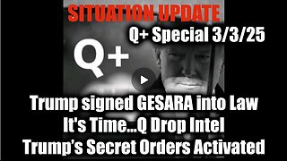 Situation Update 3/3/25 - Trump signed GESARA into Law; It's Time...Q, Trump’s Secret Activated