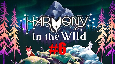 Let's Play Harmony in the Wild pt6