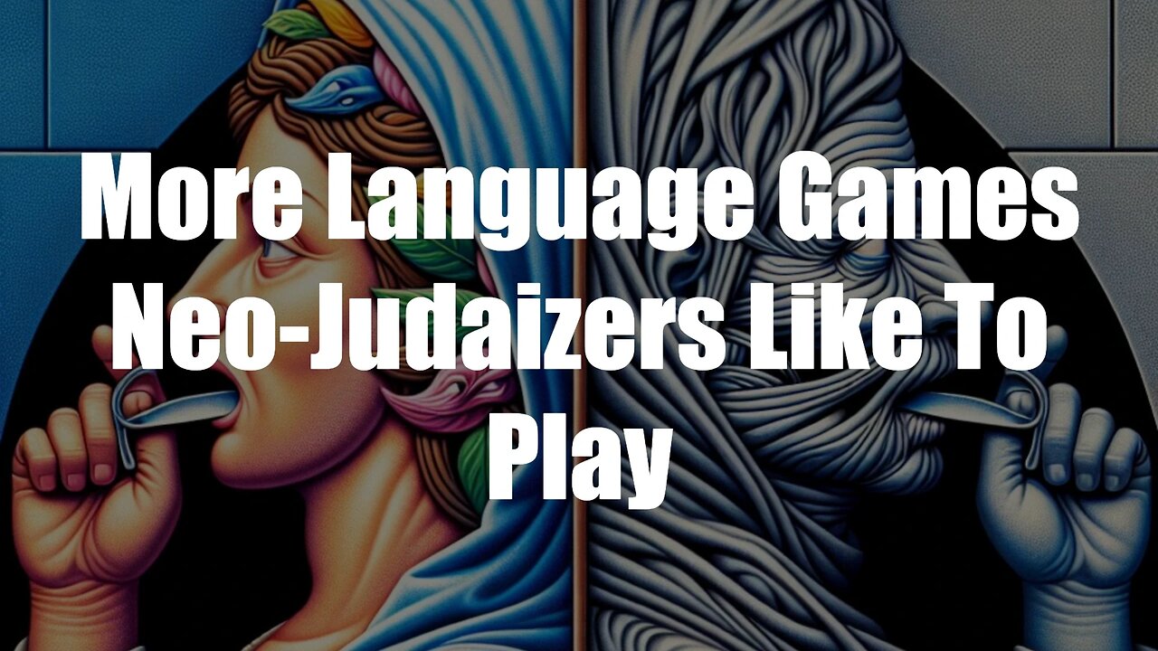 Christ The King Podcast - Episode 37 - More Language Games Neo-Judaizers Like To Play