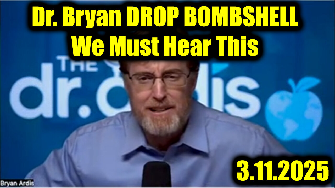 Dr. Bryan Ardis DROP BOMBSHELL 3.11.25 - We Must Hear This, Prepare for Total Collapse