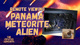 REMOTE VIEWING THE PANAMA METEORITE ALIEN