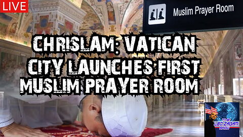 CHRISLAM: VATICAN CITY LAUNCHES FIRST MUSLIM PRAYER ROOM!
