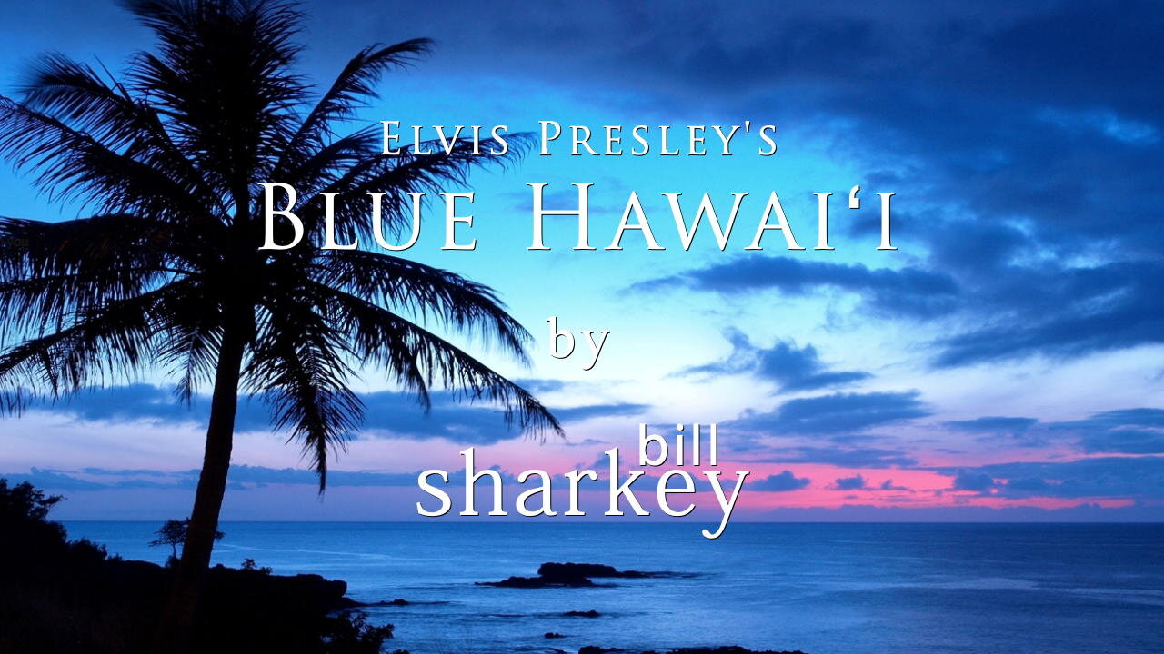 Blue Hawaii - Elvis Presley (cover-live by Bill Sharkey)