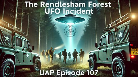 Episode 107 - The Rendlesham Forest UFO Incident | Uncovering Anomalies Podcast (UAP)