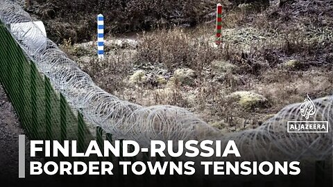Finland-Russia tensions: Border towns suffer with closure of crossings