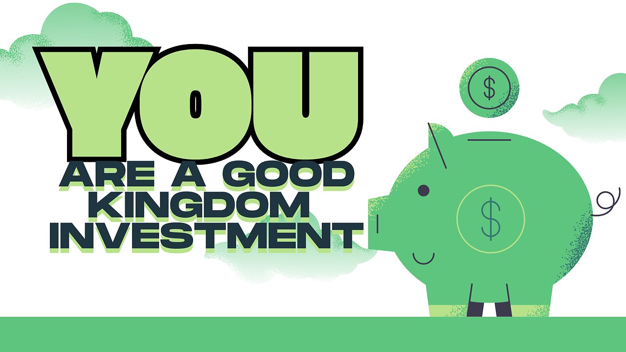 You Are a Good Kingdom Investment-11/02/25