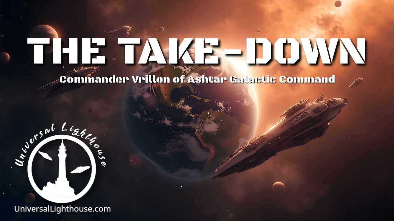 THE TAKE-DOWN ~ Commander Vrillon of Ashtar Galactic Command