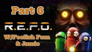 R.E.P.O. Part 6 W/ Foolish Fern And Jamie