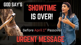 God Says, "Show Time Is Over", Before April 1st Passover. Urgent Message. #propheticword #prayer
