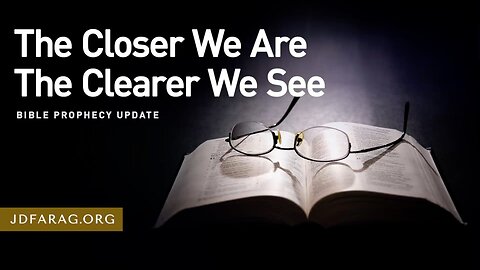 (No Adds) The Closer We Are The Clearer We See - Prophecy Update 02/16/25 - J.D. Farag