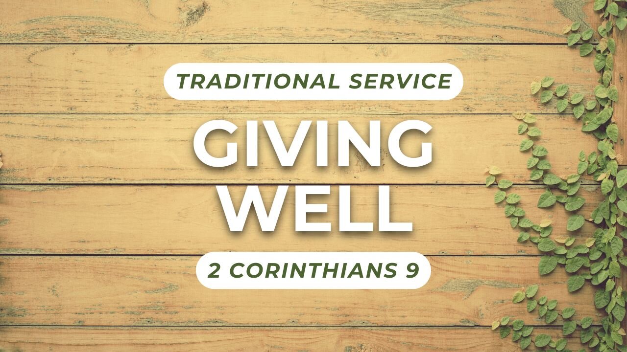 Giving Well — 2 Corinthians 9 (Traditional Worship)