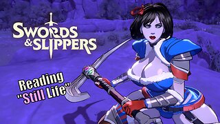 ⚔️👠 Swords & Slippers! 📖 Reading Story/Lore! "Still Life"