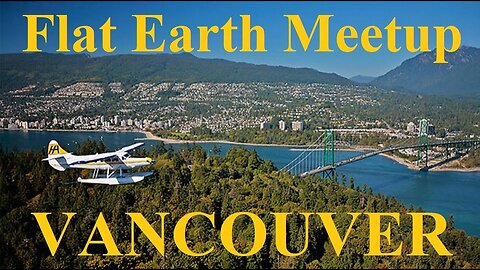 [archive] Flat Earth meetup Vancouver BC September 1, 2019 ✅