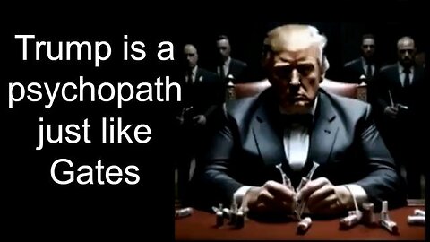 Trump is a Psychopath just like Gates