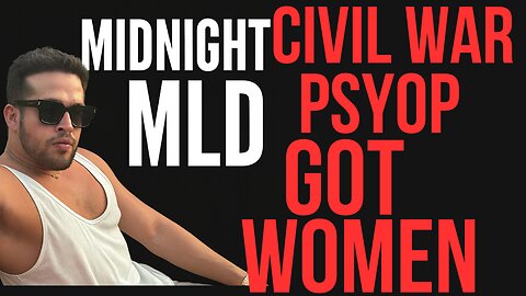Civil War PsyOp Got W*men | Midnight MLD