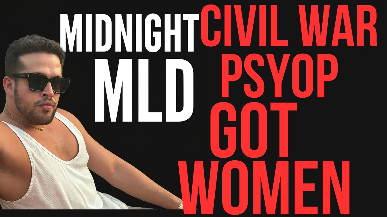 Civil War PsyOp Got W*men | Midnight MLD