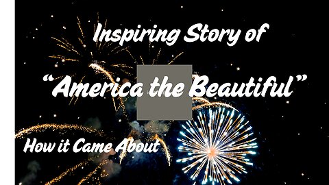 The Inspiring story of "America the Beautiful"