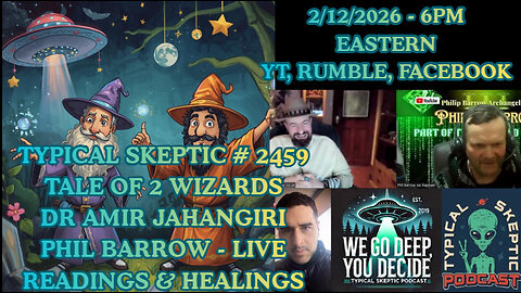 The Two Wizards – Live Healings & Psychic Readings - Phil Barrow & Dr Amir - Typical Skeptic # 2459