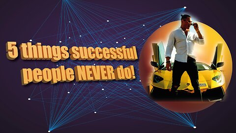 5 things that sucessfull people never do