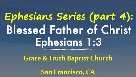 Ephesians 1:3: Blessed be the God and Father of our Lord Jesus Christ, Exposition of Ephesians (4)