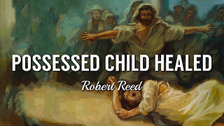 Robert Reed - Possessed Child Healed