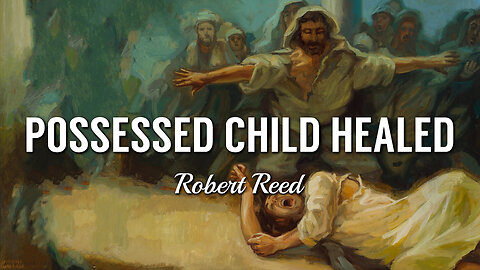 Robert Reed - Possessed Child Healed