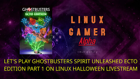 LET'S PLAY GHOSTBUSTERS SPIRIT UNLEASHED ECTO EDITION PART 1 ON LINUX HALLOWEEN LIVESTREAM *REVISED*