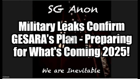 SG Anon - Military Leaks Confirm GESARA’s Plan - Preparing for What's Coming 2025!