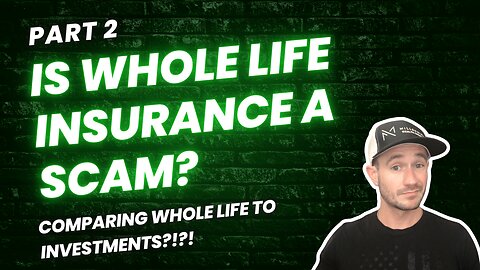 Part 2: Is Whole Life Insurance a Scam? ➡️ Comparing Whole Life Insurance To Investments