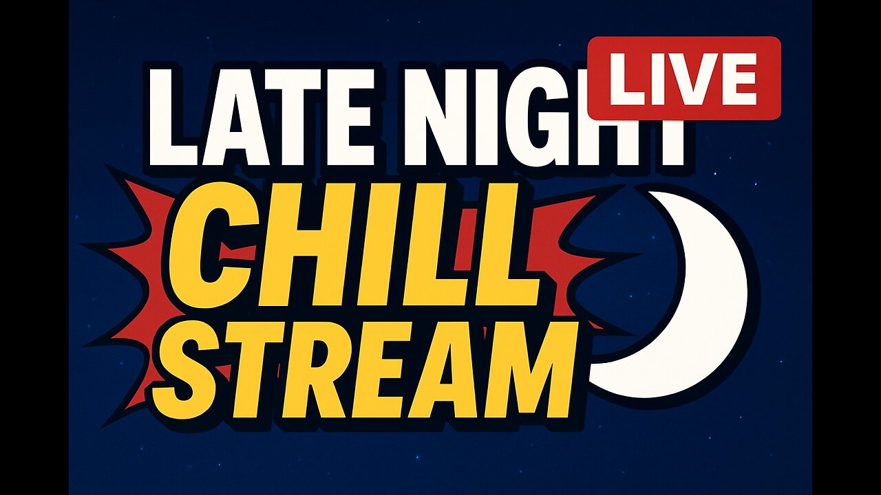 “Late Night Chill Stream”