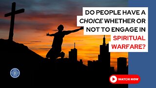 Do people have a choice whether or not to engage in spiritual warfare?