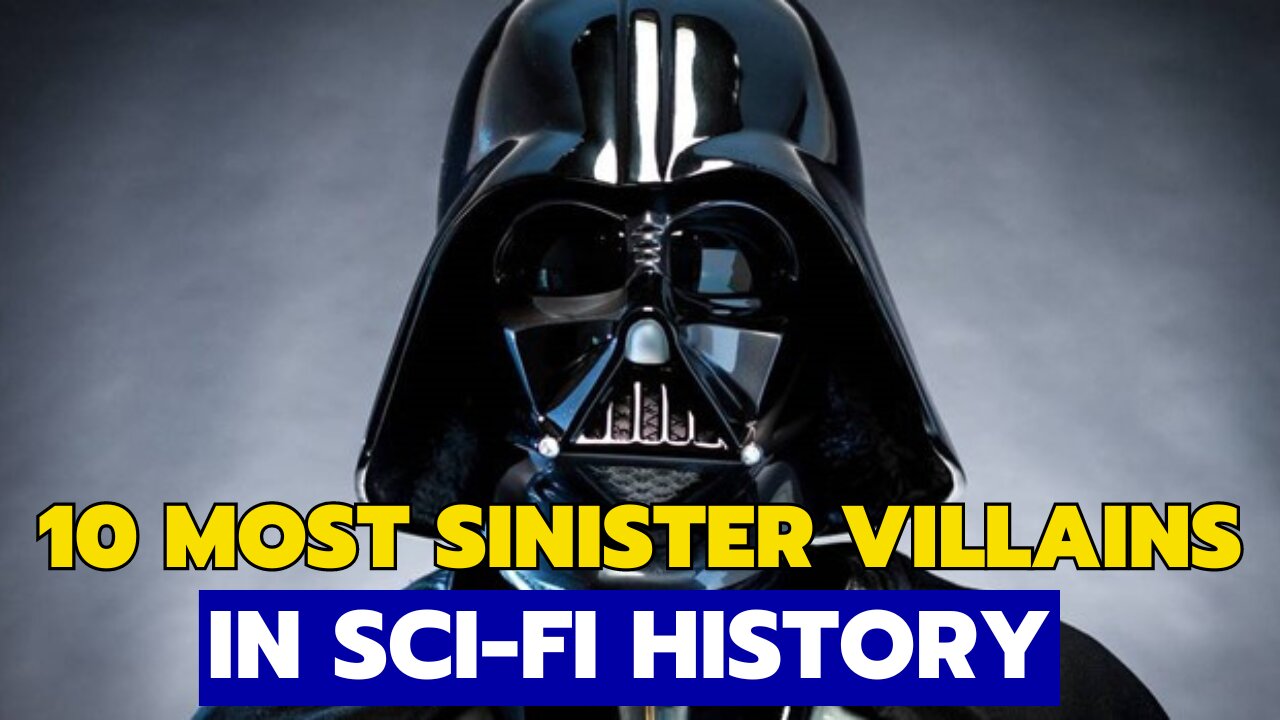 10 Most Sinister Villains in Sci Fi History