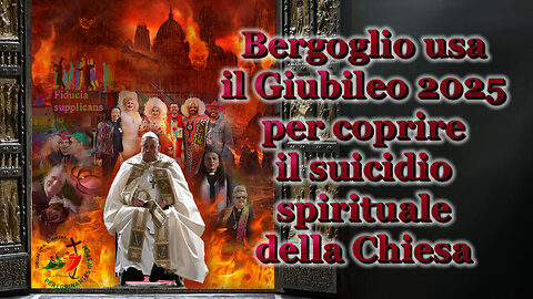 Bergoglio usa il Giubileo 2025 per coprire il suicidio spirituale della Chiesa