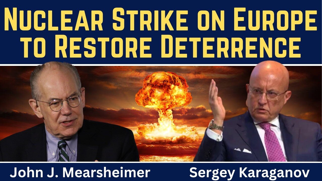 Prof.Mearsheimer & Prof.Karaganov: Nuclear Strike on Europe to Restore Deterrence