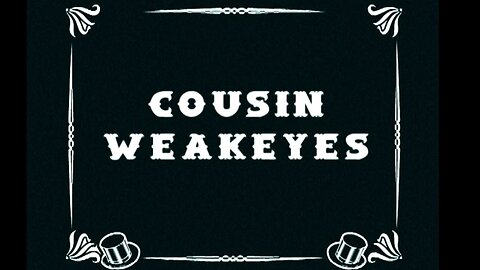 Cousin Weakeyes - The Movie