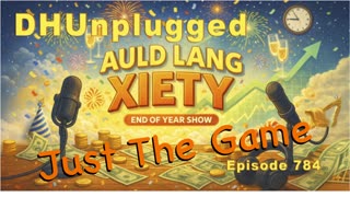 DHUnplugged #784 – Just The Game