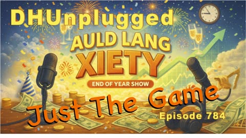 DHUnplugged #784 – Just The Game