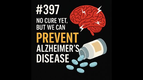 #397 No Cure Yet but we can Prevent Alzheimers Disease
