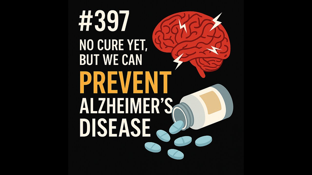 #397 No Cure Yet but we can Prevent Alzheimers Disease