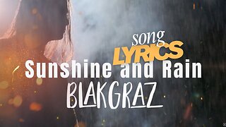 Sunshine and Rain - Blakgraz OFFICIAL Song Lyrics Music Video